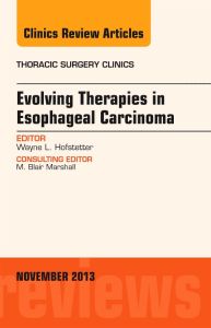 Evolving Therapies in Esophageal Carcinoma, An Issue of Thoracic Surgery Clinics