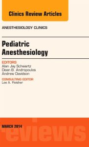 Pediatric Anesthesiology, An Issue of Anesthesiology Clinics