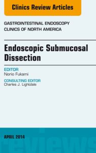 Endoscopic Submucosal Dissection, An Issue of Gastrointestinal Endoscopy Clinics