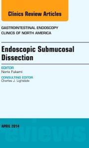 Endoscopic Submucosal Dissection, An Issue of Gastrointestinal Endoscopy Clinics