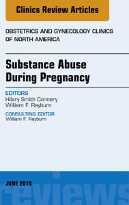 Substance Abuse During Pregnancy, An Issue of Obstetrics and Gynecology Clinics