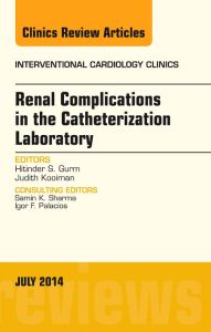 Renal Complications in the Catheterization Laboratory, An Issue of Interventional Cardiology Clinics