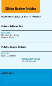 Pediatric Hospital Medicine and Pediatric Palliative Care, An Issue of Pediatric Clinics