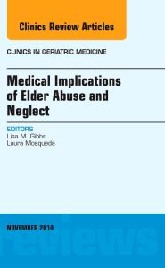 Medical Implications of Elder Abuse and Neglect, An Issue of Clinics in Geriatric Medicine