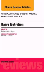 Dairy Nutrition, An Issue of Veterinary Clinics of North America: Food Animal Practice