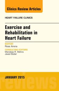 Exercise and Rehabilitation in Heart Failure, An Issue of Heart Failure Clinics