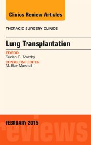 Lung Transplantation, An Issue of Thoracic Surgery Clinics