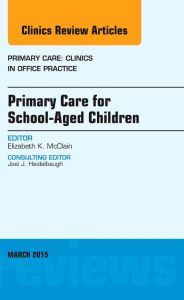 Primary Care for School-Aged Children, An Issue of Primary Care: Clinics in Office Practice