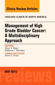 Management of High Grade Bladder Cancer: A Multidisciplinary Approach, An Issue of Urologic Clinics