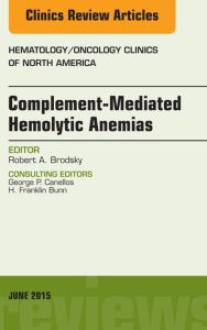 Complement-mediated Hemolytic Anemias, An Issue of Hematology/Oncology Clinics of North America