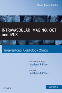 Intravascular Imaging: OCT and IVUS, An Issue of Interventional Cardiology Clinics