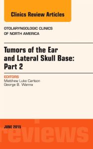 Tumors of the Ear and Lateral Skull Base: PART 2, An Issue of Otolaryngologic Clinics of North America