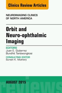 Orbit and Neuro-ophthalmic Imaging, An Issue of Neuroimaging Clinics