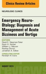 Emergency Neuro-Otology: Diagnosis and Management of Acute Dizziness and Vertigo, An Issue of Neurologic Clinics