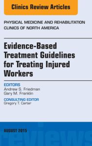 Evidence-Based Treatment Guidelines for Treating Injured Workers, An Issue of Physical Medicine and Rehabilitation Clinics of North America