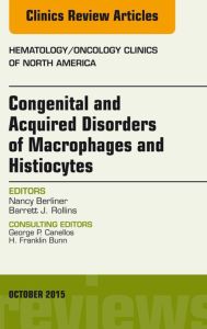 Congenital and Acquired Disorders of Macrophages and Histiocytes, An Issue of Hematology/Oncology Clinics of North America