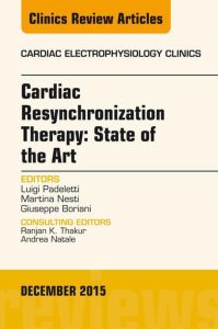 Cardiac Resynchronization Therapy: State of the Art, An Issue of Cardiac Electrophysiology Clinics