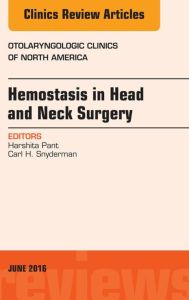 Hemostasis in Head and Neck Surgery, An Issue of Otolaryngologic Clinics of North America