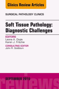 Soft Tissue Pathology: Diagnostic Challenges, An Issue of Surgical Pathology Clinics