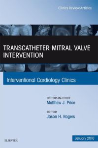 Transcatheter Mitral Valve Intervention, An Issue of Interventional Cardiology Clinics