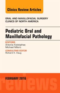 Pediatric Oral and Maxillofacial Pathology, An Issue of Oral and Maxillofacial Surgery Clinics of North America