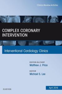 Complex Coronary Intervention, An Issue of Interventional Cardiology Clinics