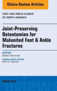 Joint-Preserving Osteotomies for Malunited Foot & Ankle Fractures, An Issue of Foot and Ankle Clinics of North America