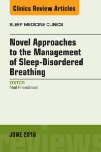 Novel Approaches to the Management of Sleep-Disordered Breathing, An Issue of Sleep Medicine Clinics