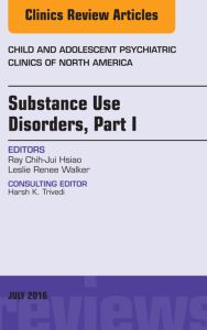 Substance Use Disorders: Part I, An Issue of Child and Adolescent Psychiatric Clinics of North America