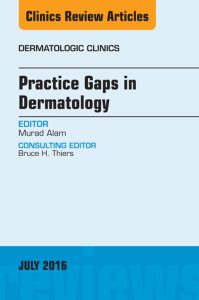 Practice Gaps in Dermatology, An Issue of Dermatologic Clinics