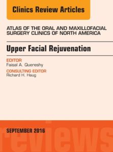 Upper Facial Rejuvenation, An Issue of Atlas of the Oral and Maxillofacial Surgery Clinics of North America