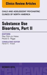 Substance Use Disorders: Part II, An Issue of Child and Adolescent Psychiatric Clinics of North America