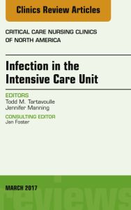 Infection in the Intensive Care Unit, An Issue of Critical Care Nursing Clinics of North America