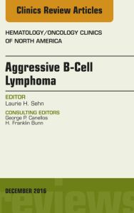 Aggressive B- Cell Lymphoma, An Issue of Hematology/Oncology Clinics of North America