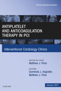 Antiplatelet and Anticoagulation Therapy In PCI, An Issue of Interventional Cardiology Clinics