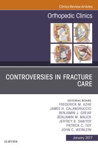 Controversies in Fracture Care, An Issue of Orthopedic Clinics