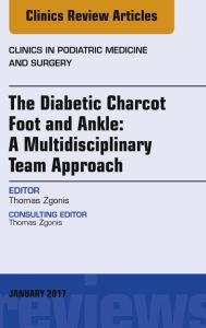 The Diabetic Charcot Foot and Ankle: A Multidisciplinary Team Approach, An Issue of Clinics in Podiatric Medicine and Surgery