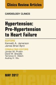 Hypertension: Pre-Hypertension to Heart Failure, An Issue of Cardiology Clinics