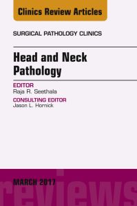 Head and Neck Pathology, An Issue of Surgical Pathology Clinics