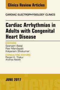 Cardiac Arrhythmias in Adults with Congenital Heart Disease, An Issue of Cardiac Electrophysiology Clinics