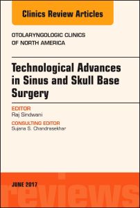 Technological Advances in Sinus and Skull Base Surgery, An Issue of Otolaryngologic Clinics of North America