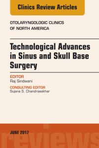 Technological Advances in Sinus and Skull Base Surgery, An Issue of Otolaryngologic Clinics of North America