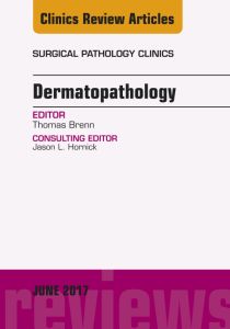 Dermatopathology, An Issue of Surgical Pathology Clinics