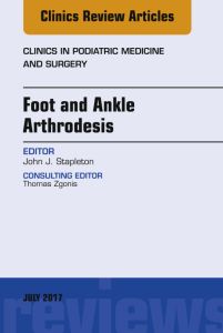 Foot and Ankle Arthrodesis, An Issue of Clinics in Podiatric Medicine and Surgery