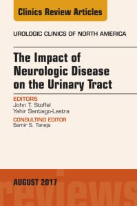 The Impact of Neurologic Disease on the Urinary Tract, An Issue of Urologic Clinics