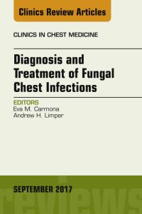 Diagnosis and Treatment of Fungal Chest Infections, An Issue of Clinics in Chest Medicine