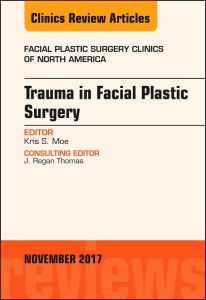 Trauma in Facial Plastic Surgery, An Issue of Facial Plastic Surgery Clinics of North America