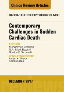 Contemporary Challenges in Sudden Cardiac Death, An Issue of Cardiac Electrophysiology Clinics