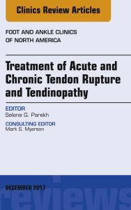 Treatment of Acute and Chronic Tendon Rupture and Tendinopathy, An Issue of Foot and Ankle Clinics of North America