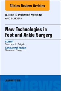 New Technologies in Foot and Ankle Surgery, An Issue of Clinics in Podiatric Medicine and Surgery